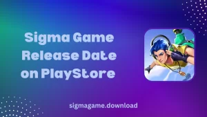 Sigma game Release Date